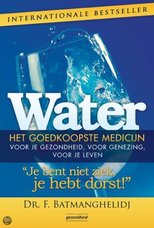 ‘Je bent niet ziek, je hebt dorst! – Water, het goedkoopste medicijn’ door Dr. F. Batmanghelidj